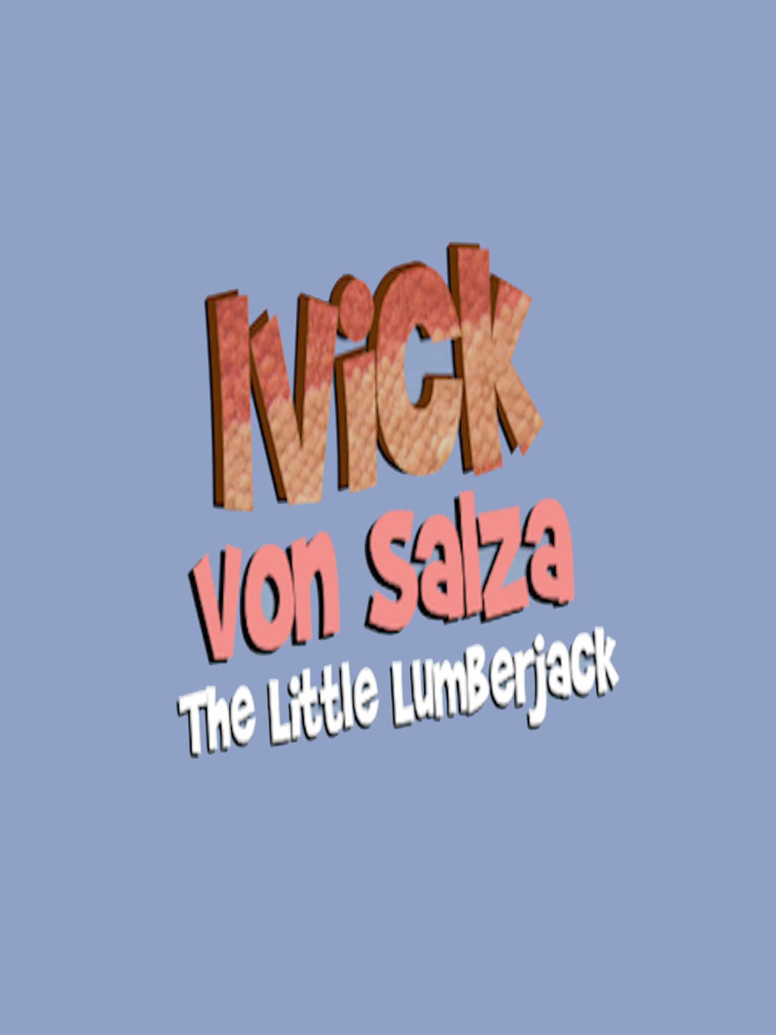 Ivick Von Salza: The Little Lumberjack