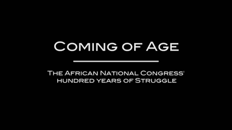 Coming Of Age: The ANC\'s Hundred Year Of Struggle