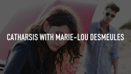Catharsis with Marie-Lou Desmueles
